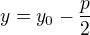 $y=y_0-\frac{p}{2}$