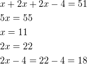 $x+2x+2x-4=51\nl5x=55\nlx=11\nl2x=22\nl2x-4=22-4=18$