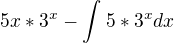 $5x*3^{x}-\int_{}^{}5*3^{x}dx$