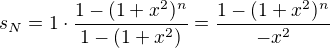 $s_{N}=1\cdot \frac{1-(1+x^2)^n}{1-(1+x^2)}=\frac{1-(1+x^2)^n}{-x^2}$