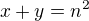 $ x+y = n^2$