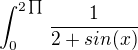 $\int_{0}^{2\prod_{}^{}}\frac{1}{2+sin(x)}$