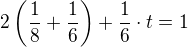 $2 \left(\frac18+\frac16 \right)+\frac16\cdot t=1$