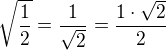 $\sqrt{\frac12}=\frac1{\sqrt2}=\frac{1\cdot\sqrt2}{2}$