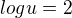 $log u=2$
