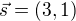 $\vec{s}=(3,1)$