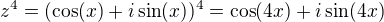 $z^4 = (\cos(x) + i \sin(x))^4 = \cos(4x) + i \sin(4x)$