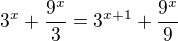 $3^{x}+\frac{9^{x}}{3}=3^{x+1}+\frac{9^{x}}{9}$