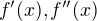 $f'(x), f''(x)$