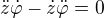 $\ddot z\dot\varphi-\dot z\ddot\varphi=0$