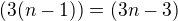 $(3(n-1))=(3n-3)$