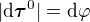 $|\d \boldsymbol{\tau}^0| = \d\varphi$