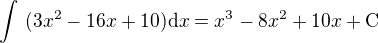 $\int\ (3x^2-16x+10)\mathrm{d}x=x^3-8x^2+10x+\mathrm{C}$