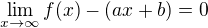 $\lim_{x\to \infty} f(x)-(ax+b)=0$