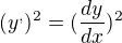 $(y^{,})^{2}=(\frac{dy}{dx})^{2}$