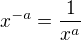 $x^{-a}=\frac{1}{x^a}$