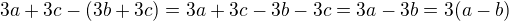 $3a+3c-(3b+3c)=3a+3c-3b-3c=3a-3b=3(a-b)$