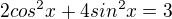 $2cos^2x+4sin^2x=3$