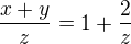 $\frac{x+y}{z}=1+\frac{2}{z}$