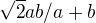 $\sqrt[]{2}ab/a+b$