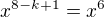 $x^{8-k+1}=x^{6}$