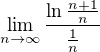 $\lim_{n\to\infty} \frac{{\ln\frac{n+1}{n}}}{\frac{1}{n}} $