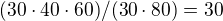 $(30\cdot40\cdot60)/(30\cdot80)=30$