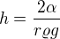 $h=\frac{2\alpha}{r\varrho g}$