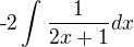 $\text{-2}\int_{}^{}\frac{1}{2x+1}{dx}$