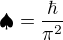 $\spadesuit=\frac{\hbar}{\pi^2}$