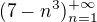 $(7-n^{3})_{n=1}^{+\infty }$