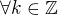 $\forall k \in \mathbb{Z}$