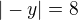 $|-y|=8$