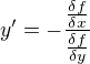 $y^{\prime}=-\frac{\frac{\delta f}{\delta x}}{\frac{\delta f}{\delta y}}$