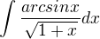 $\int\frac{arcsinx}{\sqrt{1+x}}dx$