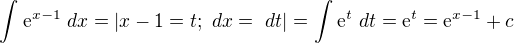 $\int_{}^{}\mathrm{e}^{x-1}\ dx=|x-1=t; \ dx=\ dt|=\int_{}^{}\mathrm{e}^{t}\ dt=\mathrm{e}^{t}=\mathrm{e}^{x-1}+c$