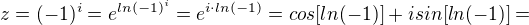 $z=(-1)^{i}=e^{ln(-1)^{i}}=e^{i\cdot ln(-1)}=cos[ln(-1)]+isin[ln(-1)]=$