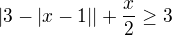 $|3-|x-1||+\frac{x}{2}\ge 3$