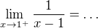 $\lim_{x\to1^{+}}\frac{1}{x-1}=\ldots $