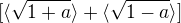 $[\langle\sqrt{1+a}\rangle+\langle\sqrt{1-a}\rangle]$