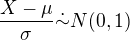 $\frac{X-\mu}{\sigma}\dot\sim N(0,1)$
