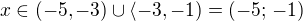 $x\in (-5, -3) \cup \langle -3, -1) = (-5;\,-1)$