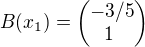 $B(x_1)= \begin{pmatrix} -3/5 \\ 1� \end{pmatrix}$