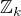 $\mathbb{Z}_k$