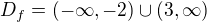$D_f=(-\infty,-2)\cup(3,\infty)$