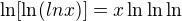 $\ln [\ln (ln x)] = x \ln \ln \ln$