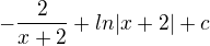 $-\frac{2}{x+2} + ln|x+2|+c$