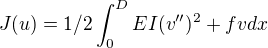 $J(u)=1/2\int_0^DEI(v'')^2+fvdx$