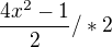 $\frac{4x^{2}-1}{2} /*2$