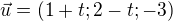 $\vec{u}=(1+t;2-t;-3)$